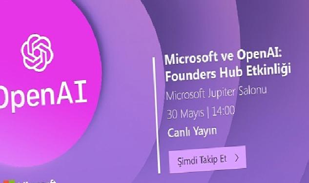 Microsoft ve OpenAI: Founders Hub Etkinliği 30 Mayıs Salı günü Microsoft Türkiye ofisinde düzenlenecek