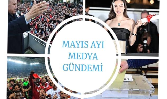 Mayıs Ayı Medya Gündemi Yayında;En Çok Siyaset Konuşuldu