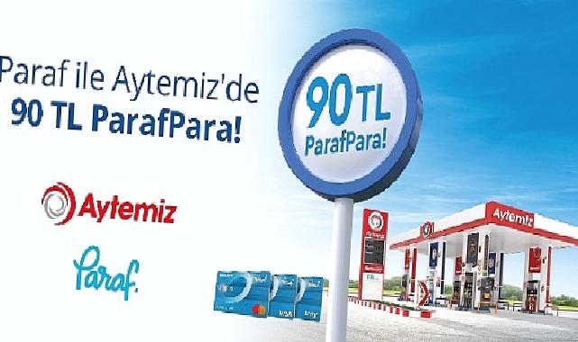 Aytemiz ve Halkbank’tan kazandıran kampanya: Akaryakıt alışverişlerinde Paraf Kart’la 90 TL ParafPara!