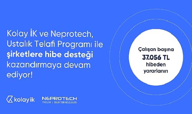 Kolay İK ve çözüm ortağı Neprotech, şirketleri Milli Eğitim Bakanlığı – Ustalık Telafi Programı’ndan yararlandırıyor.