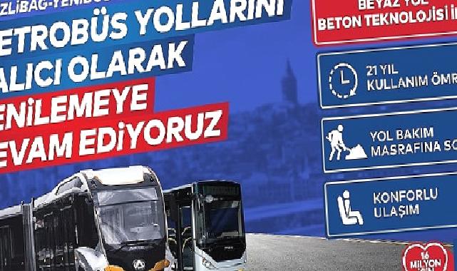 Metrobüs yolunu kalıcı olarak yenilemeye devam ediyoruz