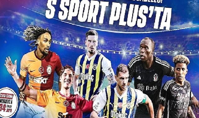 Üç büyükler Avrupa’da sezonu S Sport Plus’ta açıyor