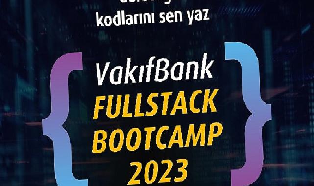 VakıfBank Fullstack Bootcamp 2023 başvuruları başlıyor