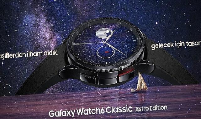 Geçmişten Geleceğe: Samsung Galaxy Watch6 Classic Astro Edition satışa sunuldu