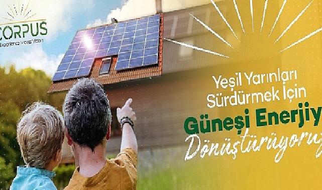 Güneşin gücüyle temiz enerji üreten Corpus Enerji yatırım turuna çıktı