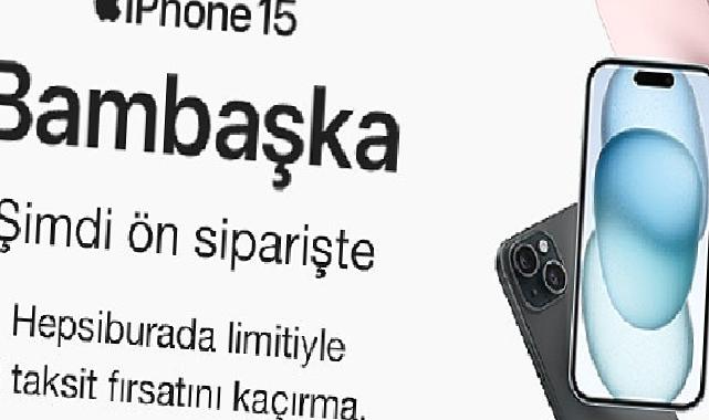 Hepsiburada Üzerinden iPhone 15 Serisi Ön Siparişi Rekor Kırdı