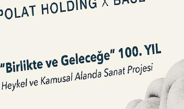 Polat Holding ve BASE İş Birliğiyle Yapılacak “Birlikte ve Geleceğe” 100. Yıl Sergisi için Jüri Değerlendirme Süreci Devam Ediyor