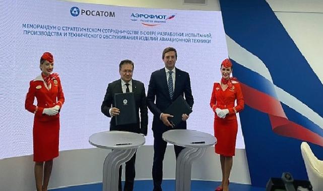 Rosatom ve Aeroflot, Havacılık Ekipmanlarının Üretimi ve Bakımı Konusunda İş Birliği Memorandumu İmzaladı