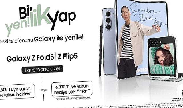 Samsung, Galaxy Z Flip5 ve Galaxy Z Fold5 için 6500 TL’ye varan takas veya 6000 TL’ye varan hediye çeki fırsatı sunuyor