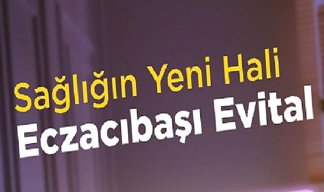 Standartlar Değişiyor: Sağlığın Yeni Hali Eczacıbaşı Evital