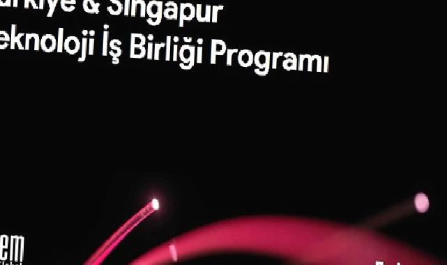 Teknoloji odaklı şirketler, “Türkiye – Singapur Teknoloji İş Birliği Programı” ile globalleşme fırsatı yakalayacak