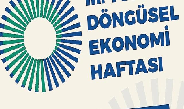 III. Türkiye Döngüsel Ekonomi Haftası 7-8-9 Kasım’da Gerçekleştirilecek