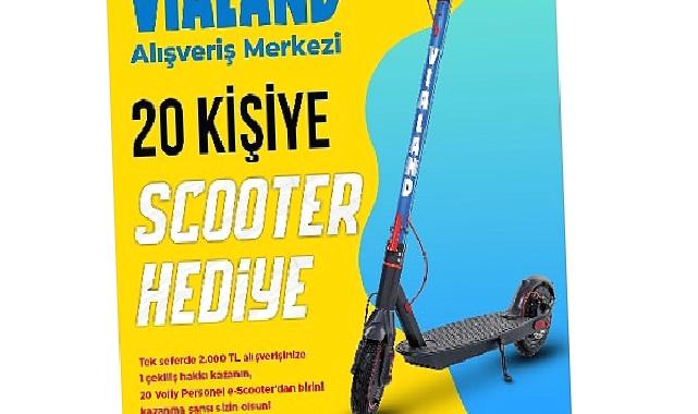 Vialand’den hediye 20 scooter kampanyası