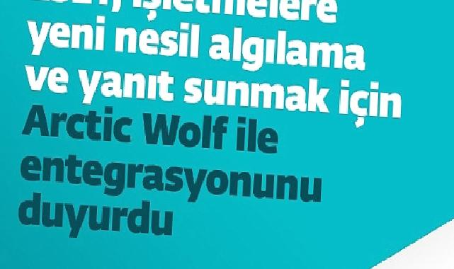 ESET, işletmelere yeni nesil algılama ve yanıt sunmak için Arctic Wolf ile entegrasyonunu duyurdu